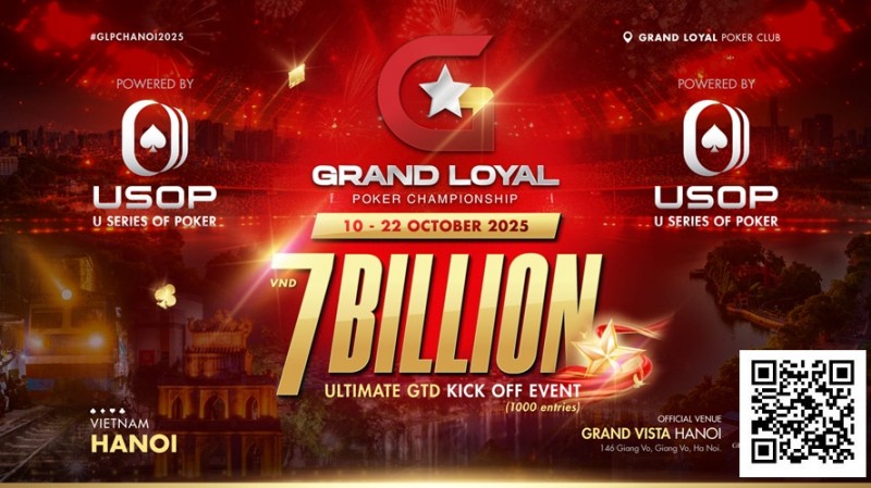 【牌手扑克】Grand Loyal扑克锦标赛宣布2025河内站 | 开幕赛保底70亿越南盾，由USOP倾力支持